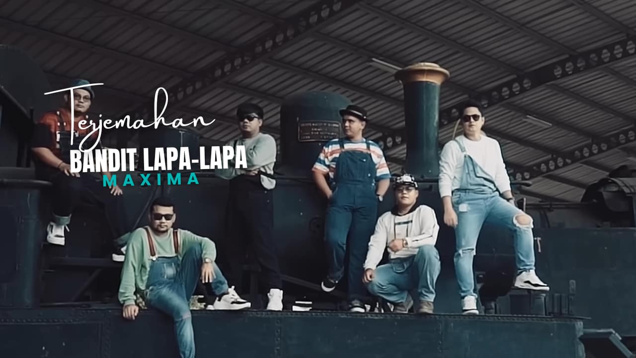 Terjemahan Dan Lirik Lagu Bandit Lapa-Lapa - Maxima