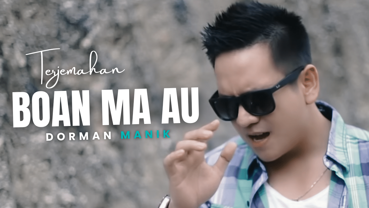 Terjemahan Dan Lirik Lagu Boan Ma Au - Dorman Manik
