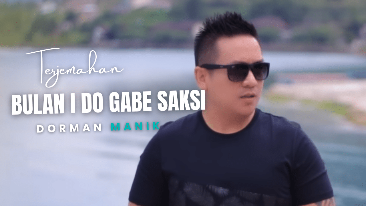 Terjemahan Dan Lirik Lagu Bulan i Do Gabe Saksi - Dorman Manik