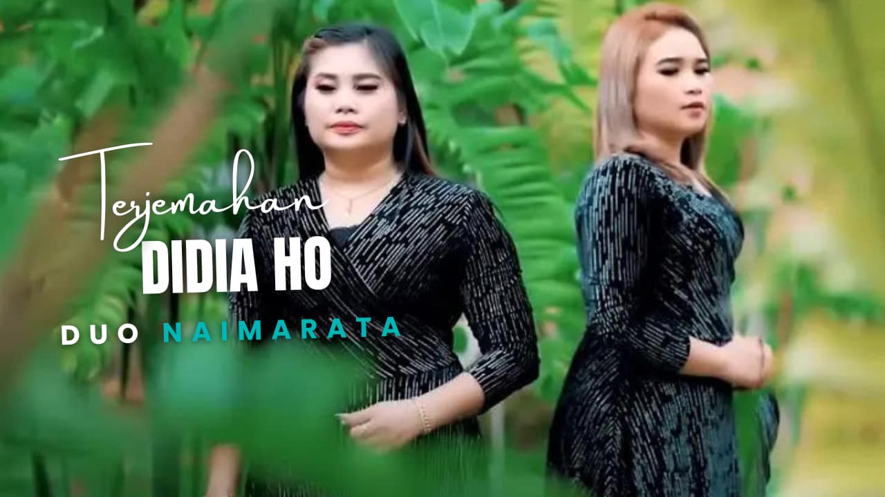 Terjemahan Dan Lirik Lagu Didia Ho - Duo Naimarata