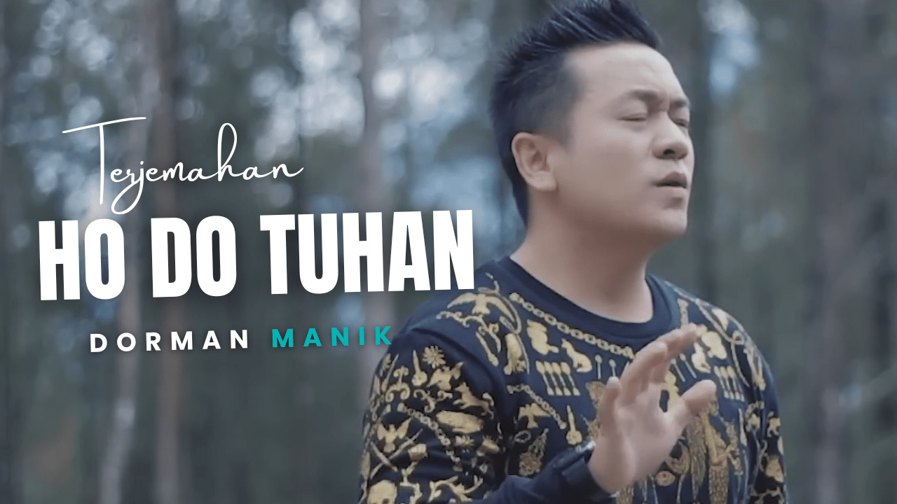 Terjemahan Dan Lirik Lagu Ho Do Tuhan - Dorman Manik