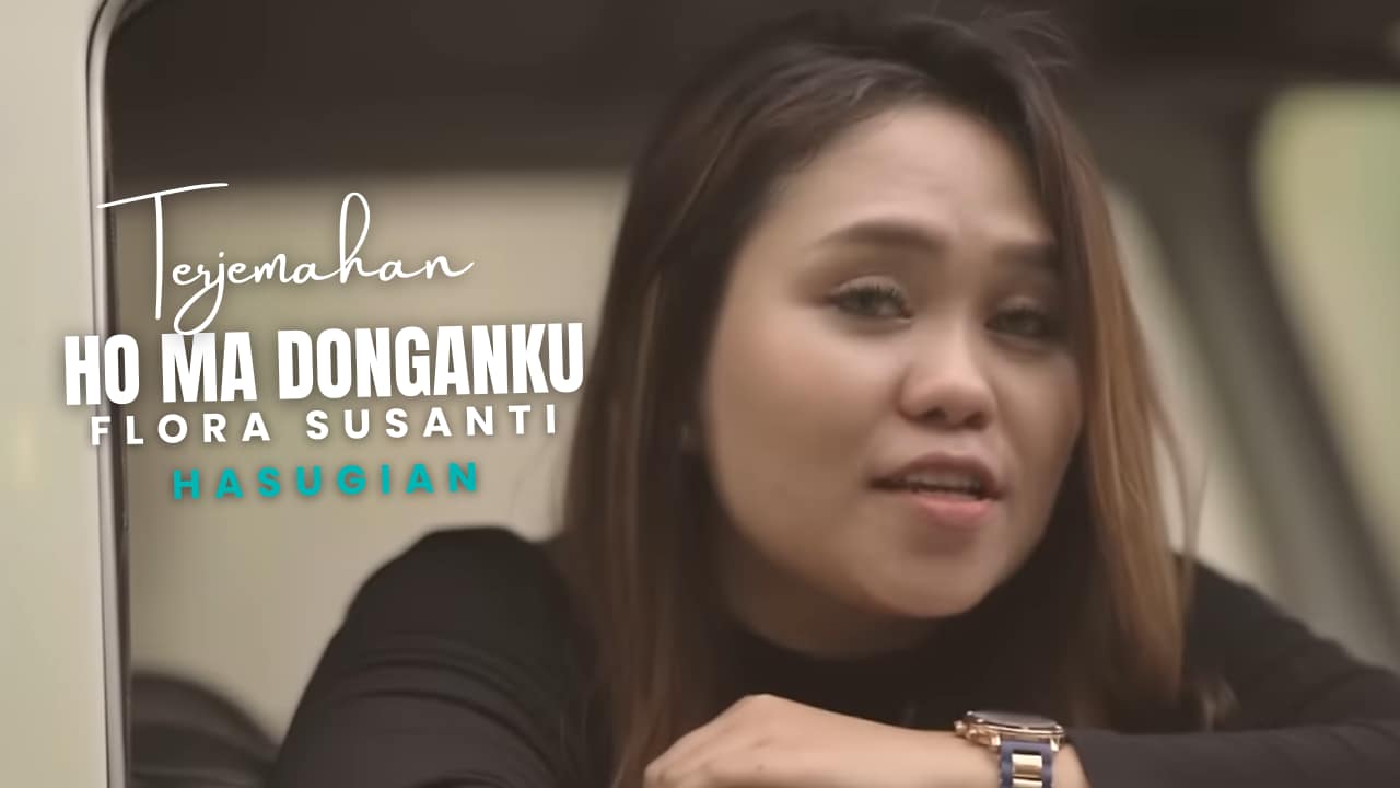 Terjemahan Dan Lirik Lagu Ho Ma Donganku - Flora Susanti Hasugian