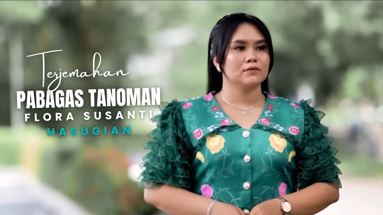 Terjemahan Dan Lirik Lagu Pabagas Tanoman - Flora Susanti Hasugian
