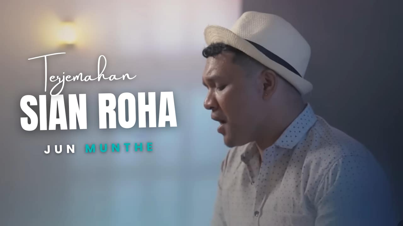 Terjemahan Dan Lirik Lagu Sian Roha - Jun Munthe