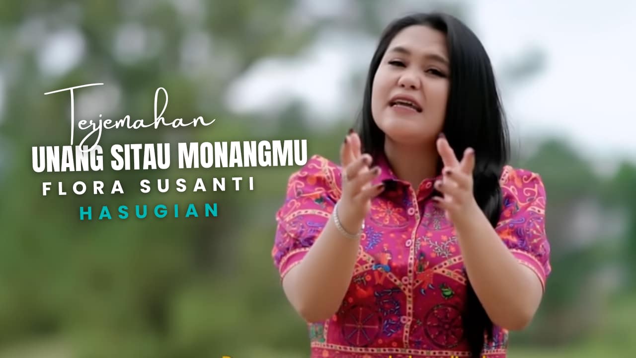 Terjemahan Dan Lirik Lagu Unang Sitau Monangmu - Flora Susanti Hasugian