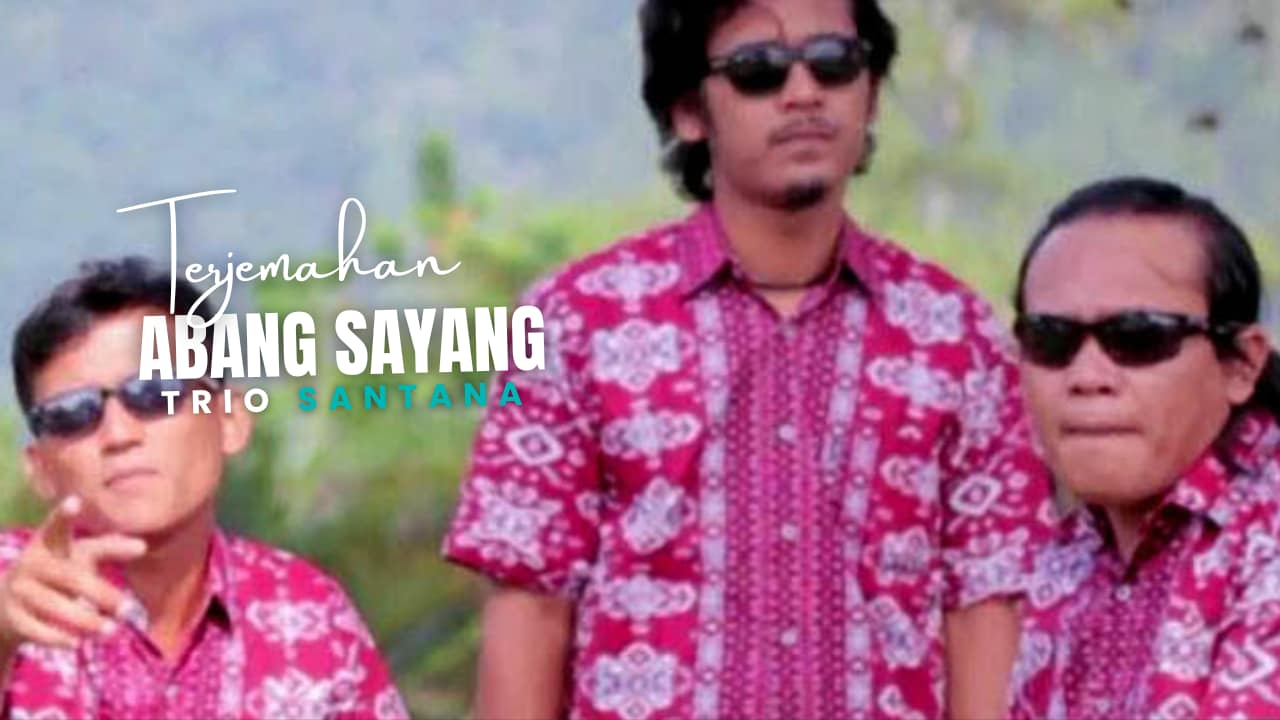 Abang Sayang - Trio Santana Lirik Dan Arti Lagu