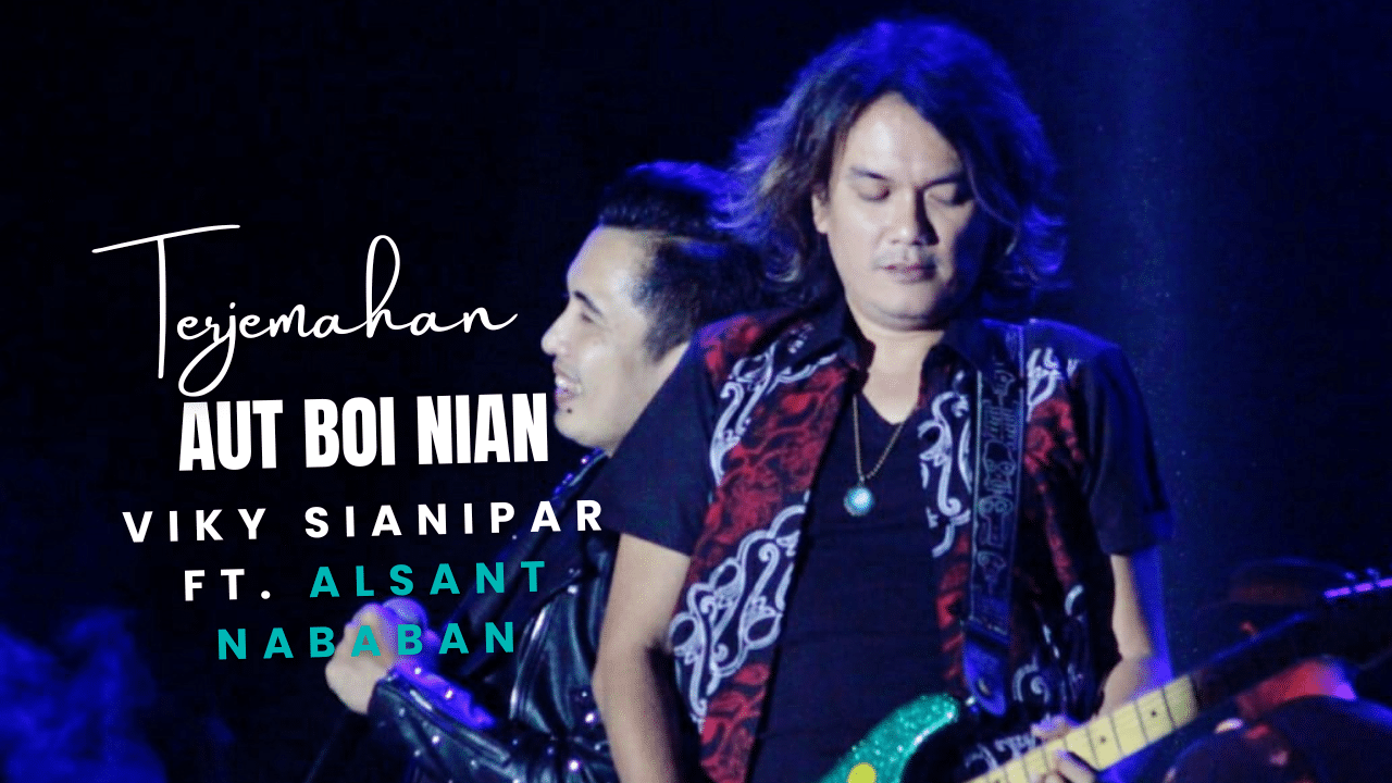 Aut Boi Nian - Alsant Nababan Lirik Dan Arti Lagu