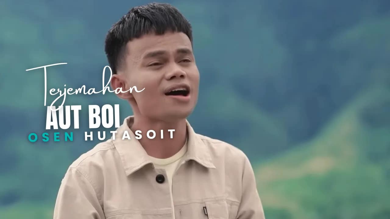 Aut Boi - Osen Hutasoit Lirik Dan Arti Lagu