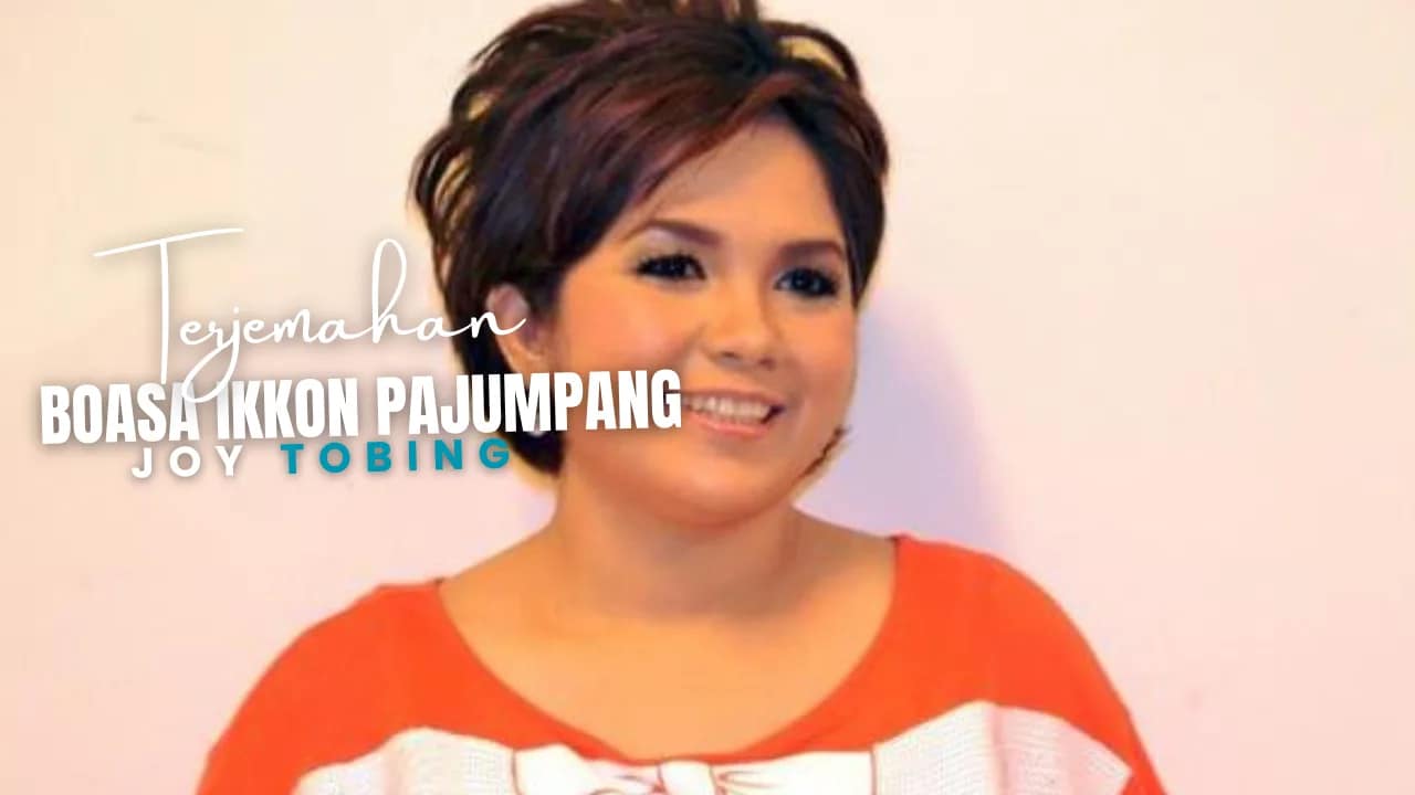 Boasa Ikkon Pajumpang - Joy Tobing Lirik Dan Arti Lagu